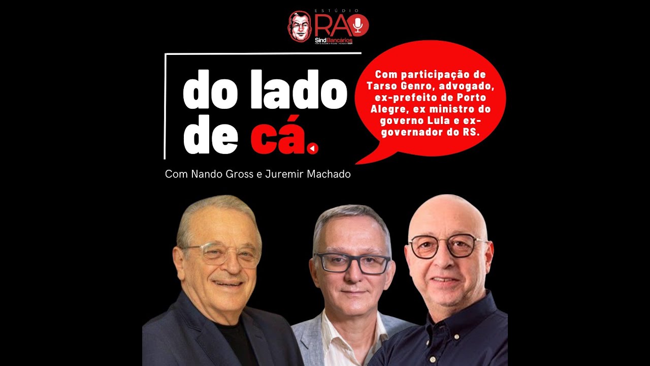 Ex-governador Tarso Genro (PT) é o convidado do podcast "Do lado de cá" 🔴🎙️