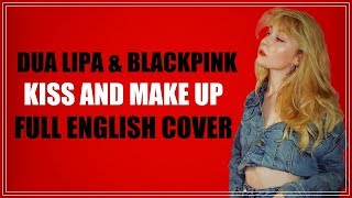 Dua Lipa &amp; BLACKPINK - Kiss and Make Up (FULL ENGLISH COVER)