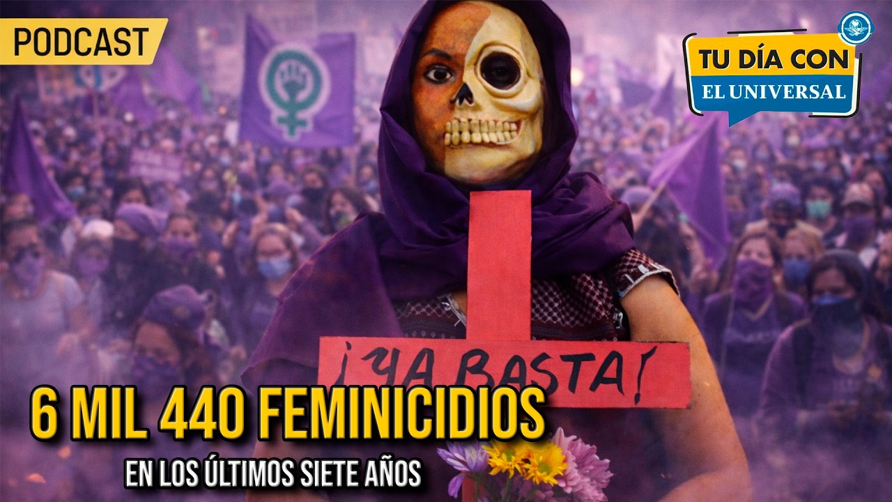 México llega con 6 mil 440 feminicidios en los últimos 7 años al 8M // Tu Día con EL UNIVERSAL