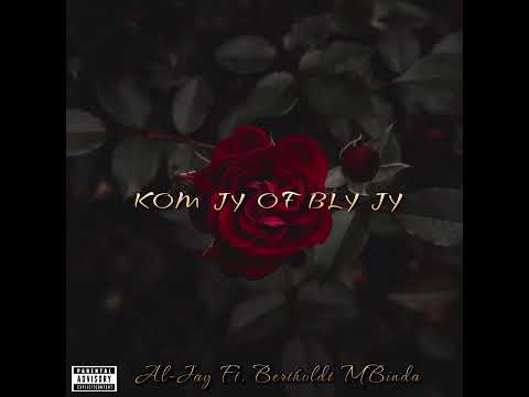 Al-Jay Ft. Bertholdt MBinda - Kom Jy Of Bly Jy
