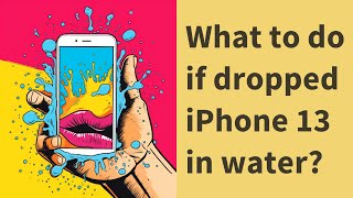 What to do if dropped iPhone 13 in water?