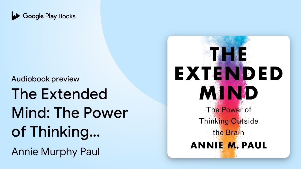 The Extended Mind: The Power of Thinking… by Annie Murphy Paul · Audiobook preview