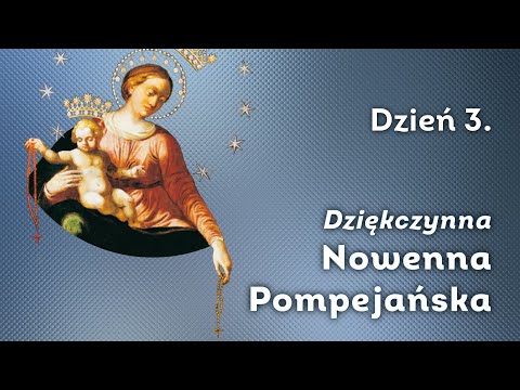 Dzień 3/9 Nowenna dziękczynna do Madonny Pompejańskiej + RÓŻANIEC bolesne