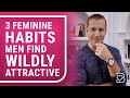 3 Feminine Habits Men Find WILDLY Attractive (Make His Heart RACE with Naturally Seductive Behavior)
