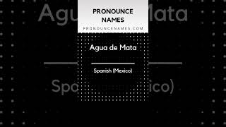 How to pronounce Agua De Mata