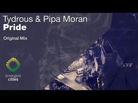 Tydrous & Pipa Moran - Pride [Emergent Cities]