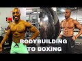 Going from BODYBUILDING to BOXING
