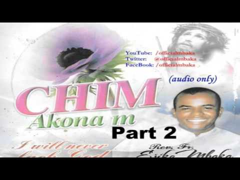 Chim Akọna M (I Will Never Lack, God) Part 2 - Official Father Mbaka
