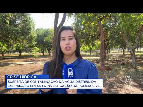 SUSPEITA DE CONTAMINAÇÃO DA ÁGUA DISTRIBUÍDA EM  PARAÍSO LEVANTA INVESTIGAÇÃO DA POLÍCIA CIVIL