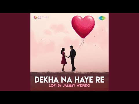 Dekha Na Haye Re - LoFi