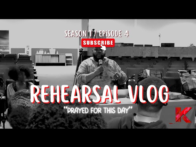 Rehearsal Vlog S1, E4:  Prayed for this Day