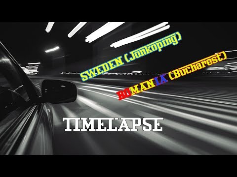 TIMELAPSE -- Suedia (Jonkoping) - Romania (Bucuresti) / ~3000km