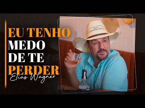 Elias Wagner - Eu Tenho Medo de Te Perder | LANÇAMENTO MAIO 2023