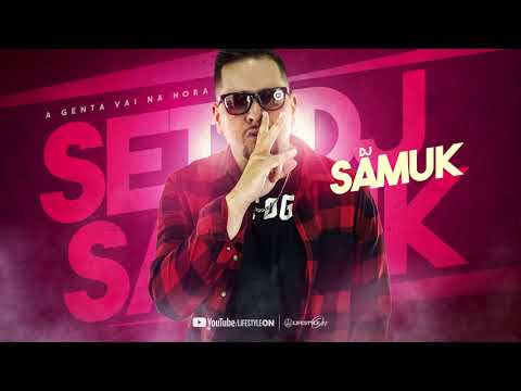Set DJ Samuk -  A Gente Vai Na Hora