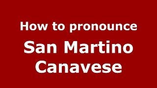 How to pronounce San Martino Canavese