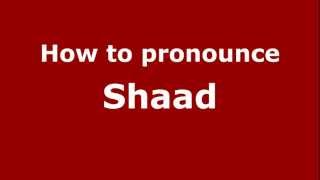 How to pronounce Shaad