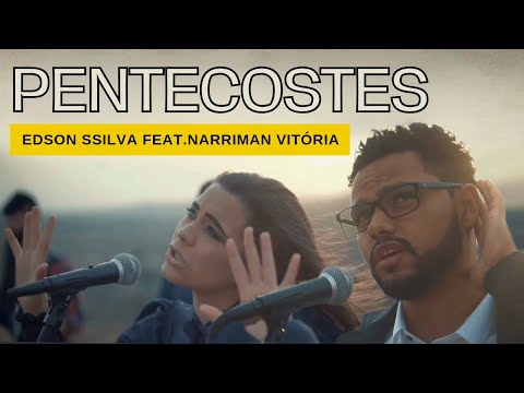 Pentecostes | Edson SSilva Feat. Narriman Vitória