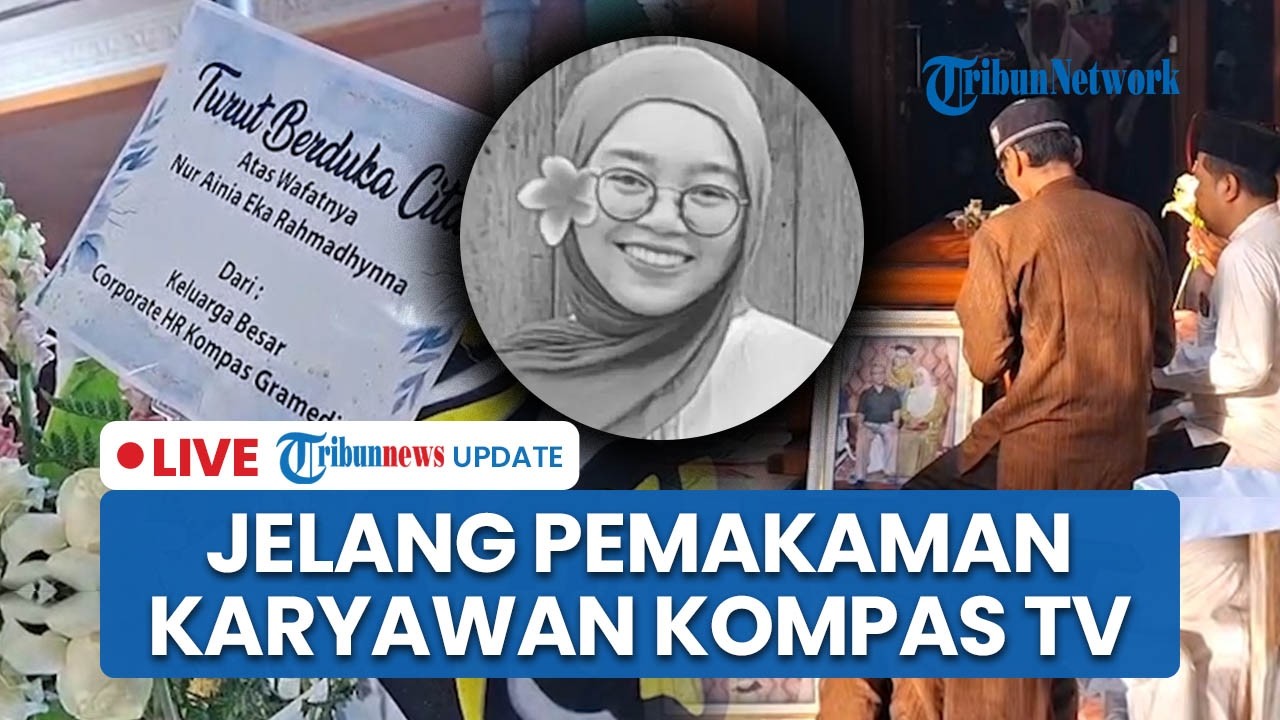 LIVE: Jelang Pemakaman Nur Ainia, Karyawan Kompas TV yang Jadi Korban Kecelakaan Kereta di Bekasi