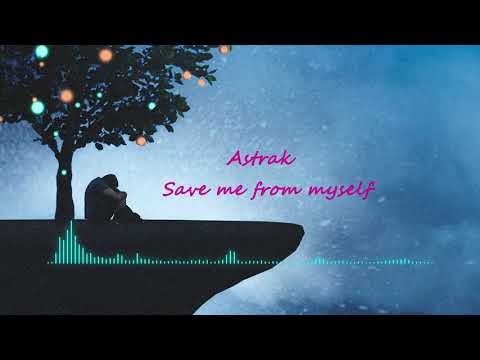 Astrak - Save me from myself