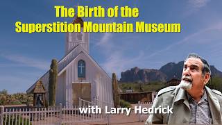 From Dream to Legend: The Birth of the Superstition Mountain Museum (Museum Cut)