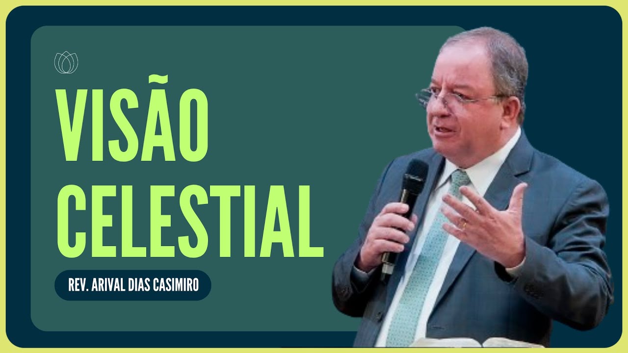 O QUE É VISÃO CELESTIAL? VOCÊ TEM? | Rev. Arival Dias Casimiro | IPP