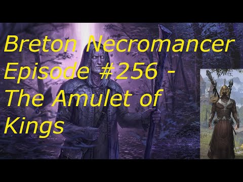 Breton Necromancer Game Play, Episode 256. The Amulet of Kings