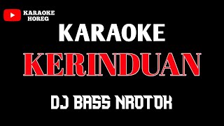 Download lagu KERINDUAN KARAOKE DJ BASS NROTOK mp3