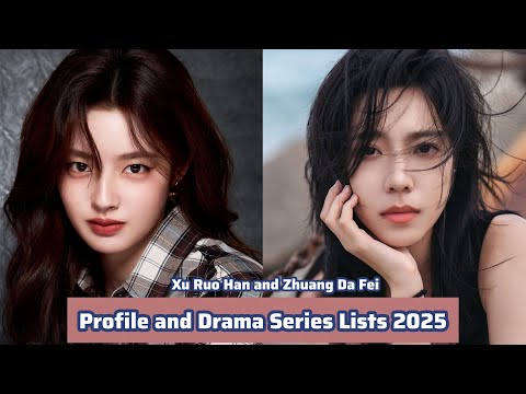 Xu Ruo Han and Zhuang Da Fei | Profile and Drama Series Lists 2025 |