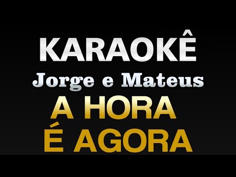 A HORA E AGORA - Jorge e Mateus - Karaokê ..