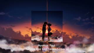 Download lagu Nyoman Paul - Tunggu Apa Lagi (slowed reverb) mp3