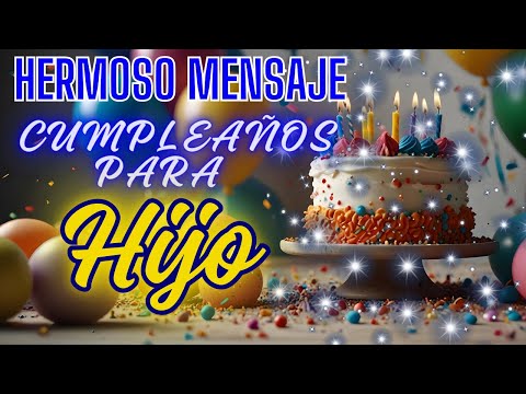 Feliz Cumpleaños Hijo. 🎂🎉🎊💖 Emocionante Mensaje de Cumpleaños para HIJO