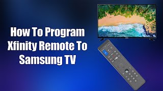 How To Program Xfinity Remote To Samsung TV