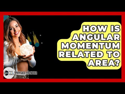 How Is Angular Momentum Related To Area? - Physics Frontier