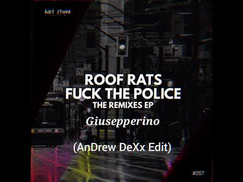 Roof Rats X Giusepperino - F**k The Police (AnDrew DeXx Edit)