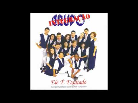 Grupo Integração - Ele é Exaltado