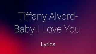 Tiffany Alvord- Baby I Love You (Lyrics)