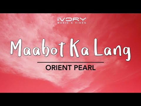 Orient Pearl - Maabot Ka Lang (Official Lyric Video)