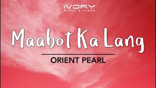 Orient Pearl - Maabot Ka Lang (Official Lyric Video)