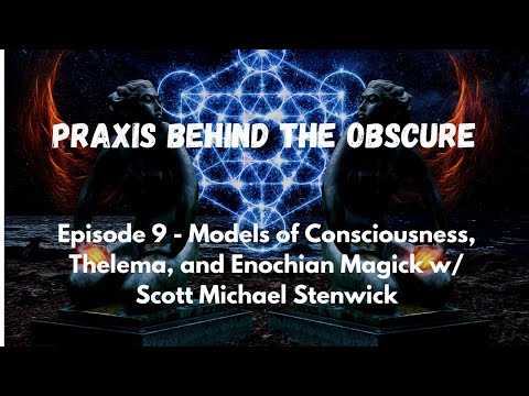 Praxis Behind the Obscure: Episode 9 - Consciousness and Enochian Magick w/ Scott Michael Stenwick