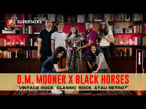 SUPERTALKS - O.M. Mooner X Black Horses "Vintage Rock, Classic Rock, atau Retro?"