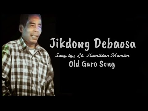 Jikdong Debaosa | Old garo Song Lt. Hamilton Momin | #GaroEgs #Garosong #garogit