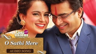 O Sathi Mere (Full Audio Song) | Tanu Weds Manu Returns | Kangana Ranaut &amp; R. Madhavan