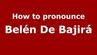 How to pronounce Belén De Bajirá