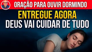 ORAÇÃO PARA OUVIR DORMINDO E ENTREGAR SUA VIDA NAS MÃOS DE DEUS