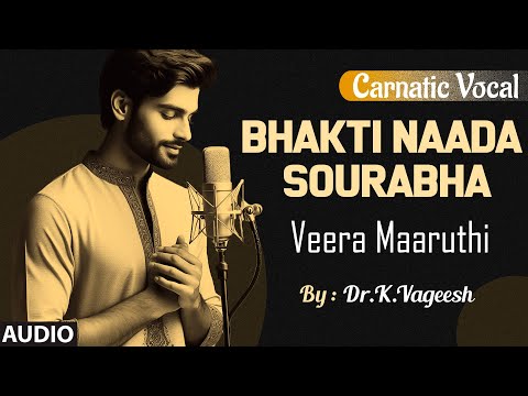 Carnatic Vocal | Bhakti Naada Sourabha | Veera Maaruthi | By: Dr.K.Vageesh