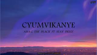 CYUMVIKANYE BY AMA G THE BLACK FT SEAN BRIZZ (VIDEO LYRICS)