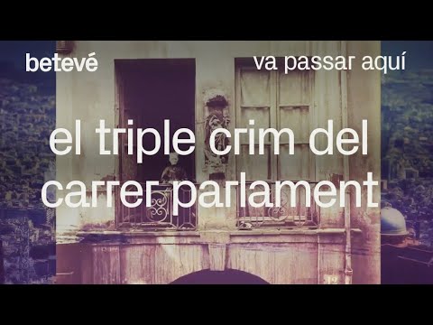 El triple crim del carrer Parlament - Va passar aquí | betevé