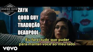 Zayn - Good Guy (Tradução/Legendado) (Deadpool)