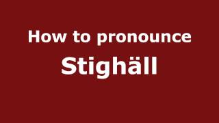 How to pronounce Stighäll