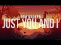 Tom Walker - Just You And I (Lyrics) Tom Walker - Just You And I (Lyrics)